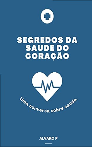 Livro PDF Segredos da saúde do coração: Uma conversa sobre sua saúde