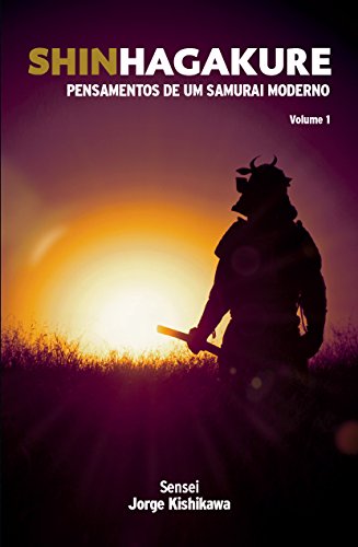 Livro PDF Shinhagakure Volume 1: Pensamentos de um Samurai Moderno (SHIN HAGAKURE)