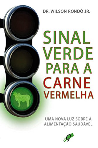 Capa do livro: Sinal verde para a carne vermelha: Uma nova luz sobre a alimentação saudável (Wilson Rondó Jr.) - Ler Online pdf