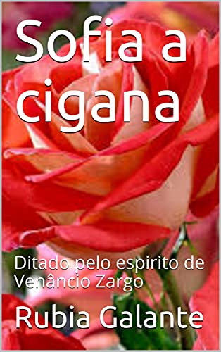 Capa do livro: Sofia a cigana: Ditado pelo espirito de Venâncio Zargo - Ler Online pdf
