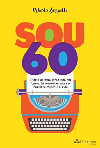 Livro PDF: Sou 60: Diário de uma jornalista em busca de respostas sobre o envelhecimento e a vida