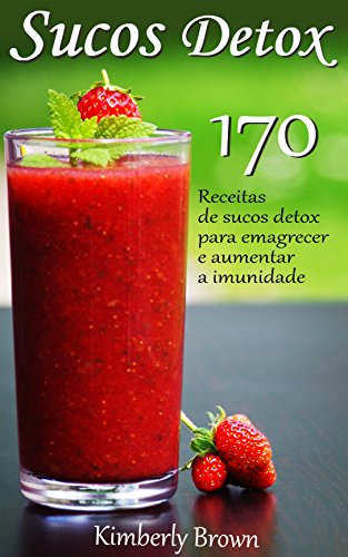 Capa do livro: Sucos Detox: 170 receitas de sucos detox para emagrecer e aumentar a imunidade - Ler Online pdf