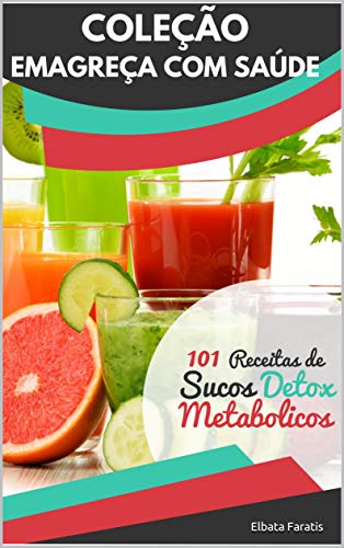 Capa do livro: Sucos Metabólicos: 101 Deliciosas Receitas (Coleção Emagreça com Saúde) - Ler Online pdf