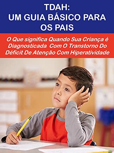 Capa do livro: TDAH: UM GUIA BÁSICO PARA OS PAIS. O Que significa Quando Sua Criança é Diagnosticada Com O Transtorno Do Déficit De Atenção Com Hiperatividade - Ler Online pdf
