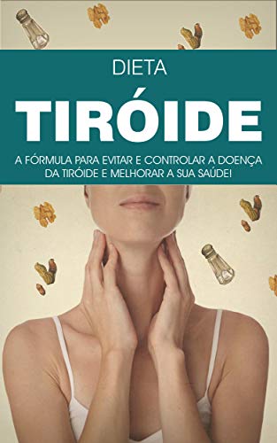 Capa do livro: TIREÓIDE: A Formula da Dieta e Estilo de Vida Para Evitar e Tratar a Doença da Tiróide - Ler Online pdf