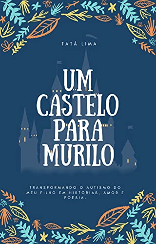 Capa do livro: Um Castelo para Murilo: Transformando o autismo do meu filho em histórias, amor e poesia. - Ler Online pdf