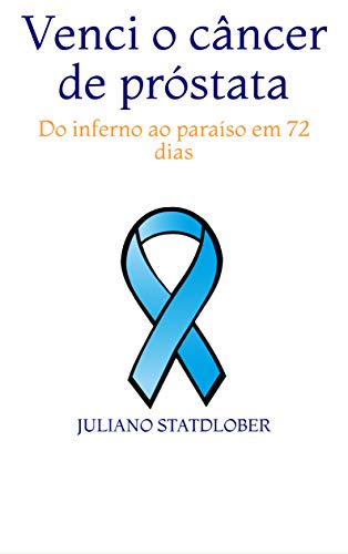 Capa do livro: Venci o câncer de próstata: Do inferno ao paraíso em 72 dias - Ler Online pdf