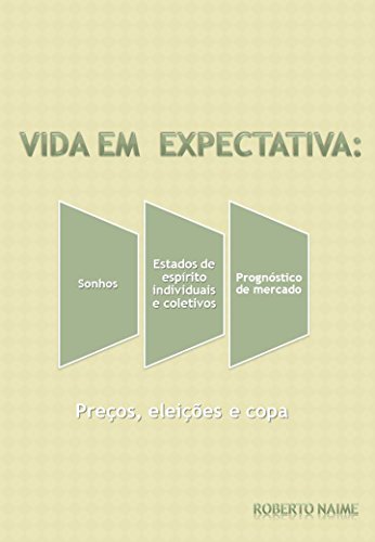 Livro PDF Vida Em Expectativa: Sonhos, Estados de Espíritos Individuais e Coletivos e Prognósticos de Mercados