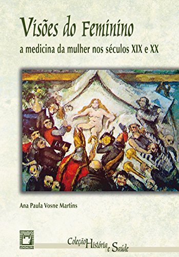 Capa do livro: Visões do feminino: a medicina da mulher nos séculos XIX e XX - Ler Online pdf