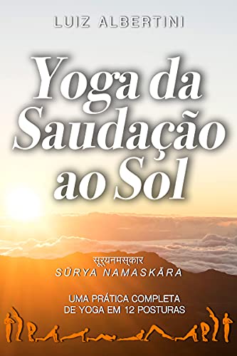 Capa do livro: Yoga da Saudação ao Sol: Surya Namaskar – Uma prática completa de yoga em 12 posturas - Ler Online pdf
