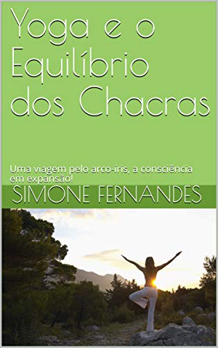 Livro PDF Yoga e o Equilíbrio dos Chacras : Uma viagem pelo arco-íris, a consciência em expansão!
