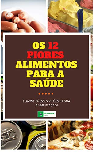 Capa do livro: 12 Piores Alimentos Para a Saúde (Vida Saudável Livro 1) - Ler Online pdf