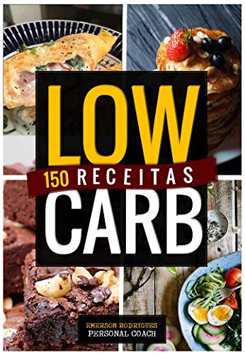 Livro PDF 150 RECEITAS LOW CARB: Receitas Fáceis e Deliciosas para o café da manhã, almoço, jantar e lanches.