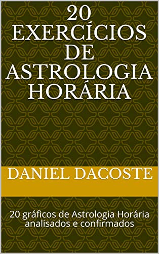 Capa do livro: 20 Exercícios de Astrologia Horária: 20 gráficos de Astrologia Horária analisados e confirmados - Ler Online pdf