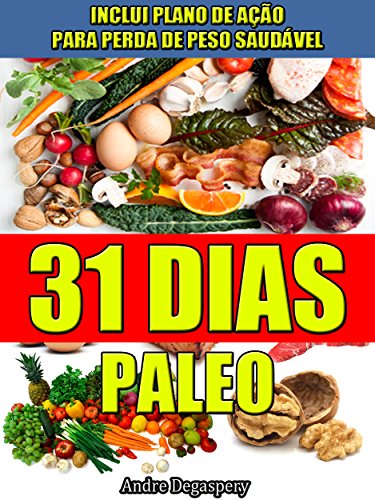 Livro PDF 31 Dias Paleo, Dieta Paleolítica e Plano de Ação: Receitas Paleo, comida saudável, dieta e planejamento 31 dias