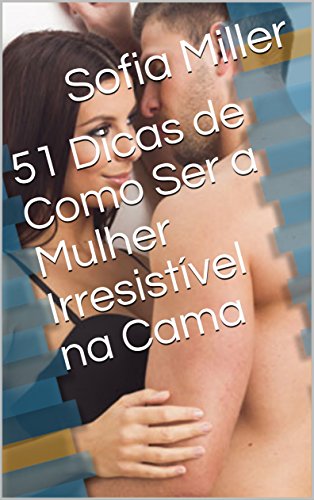 Livro PDF 51 Dicas de Como Ser a Mulher Irresistível na Cama