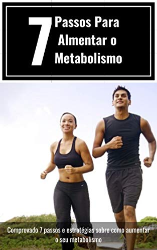 Livro PDF 7 Passos Para Almentar o Metabolismo: Comprovado 7 passos e estratégias sobre como aumentar o seu metabolismo