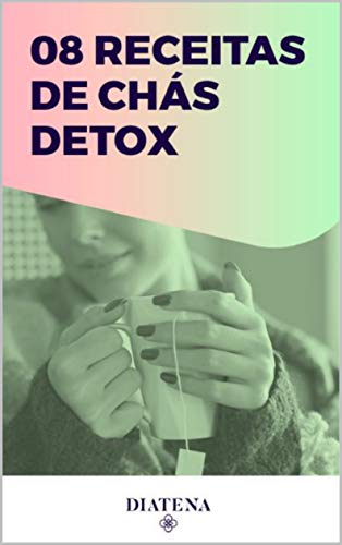 Livro PDF 8 Receitas de Chá Detox (Diatena – Ebooks para ajudar a ter uma vida mais saudável e com bem-estar. Livro 7)
