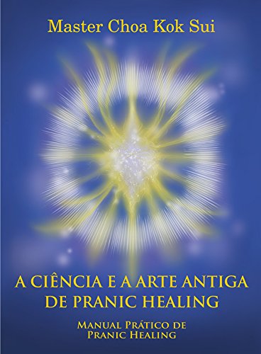 Livro PDF A CIÊNCIA E A ARTE ANTIGA DE PRANIC HEALING