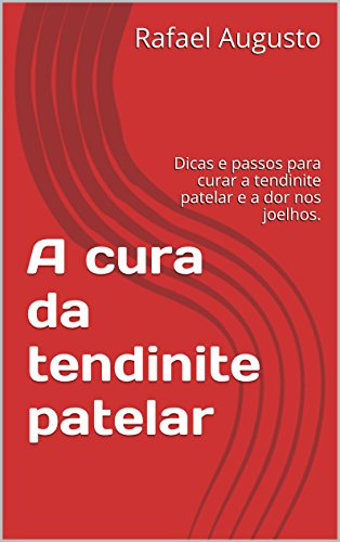 Livro PDF A cura da tendinite patelar: Dicas e passos para curar a tendinite patelar e a dor nos joelhos.