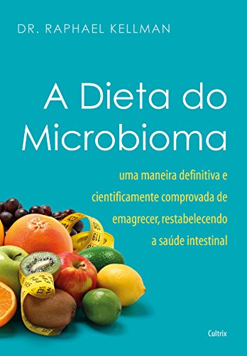 Capa do livro: A Dieta do Microbioma: Uma maneira definitiva e cientificamente comprovada de emagrecer, restabelecendo a saúde intestinal - Ler Online pdf
