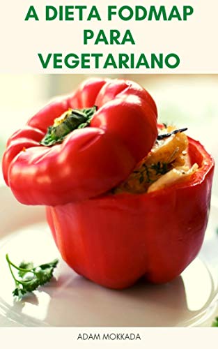 Capa do livro: A Dieta Fodmap Para Vegetariano : Receitas De Fodmap E Dieta Vegana – Dieta Fodmap Vegetariano Para Síndrome Do Intestino Irritável, Doença De Crohn, Doença Celíaca E Distúrbios Digestivos - Ler Online pdf