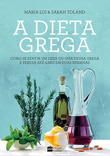 Capa do livro: A dieta grega: Como se sentir um deus ou uma deusa grega e perder até 4,5kg em duas semanas - Ler Online pdf