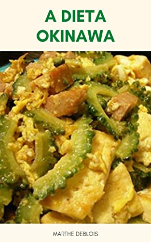 Capa do livro: A Dieta Okinawa : O Que É A Dieta Okinawa? – Alimentos E Hábitos Que Aumentam A Longevidade - Ler Online pdf