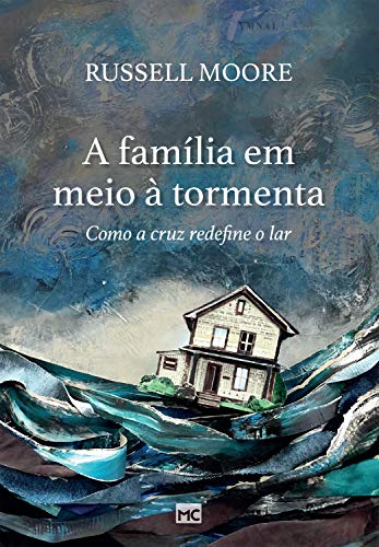 Livro PDF A família em meio à tormenta: Como a cruz redefine o lar