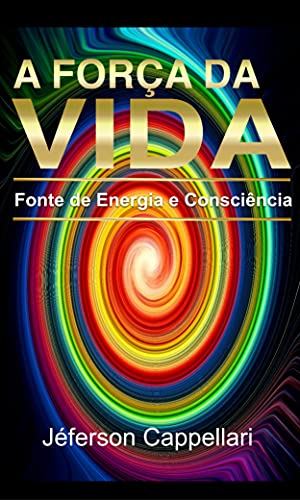 Livro PDF A força da vida: Fonte de energia e consciência