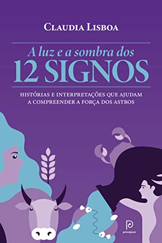 Capa do livro: A luz e a sombra dos 12 signos – Histórias e interpretações que ajudam a compreender a força dos astros - Ler Online pdf