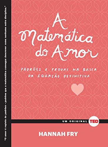 Capa do livro: A matemática do amor: Padrões e provas na busca da equação definitiva (Ted Books) - Ler Online pdf