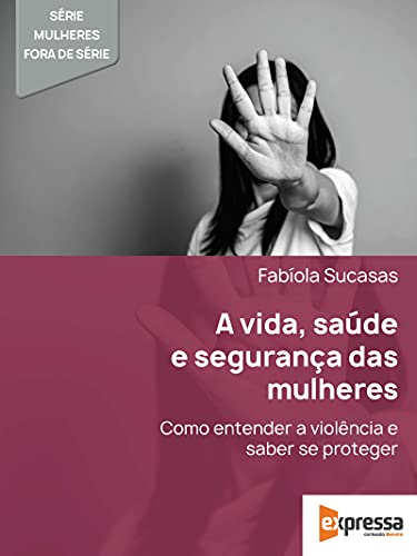 Capa do livro: A vida, a saúde e a segurança das mulheres - Ler Online pdf