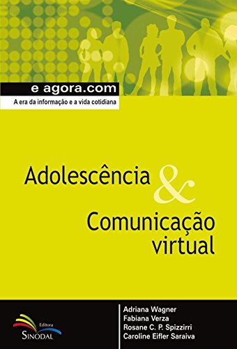 Livro PDF: Adolescência & Comunicação Virtual: A era da informação e a vida cotidiana (e agora.com)