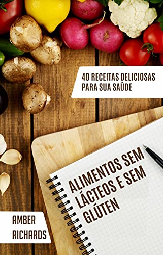 Capa do livro: Alimentos sem lácteos e sem glúten: 40 receitas deliciosas para sua saúde - Ler Online pdf