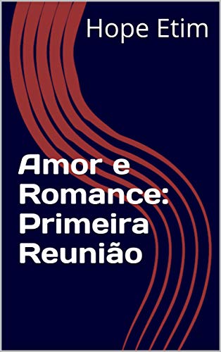 Capa do livro: Amor e Romance: Primeira Reunião - Ler Online pdf