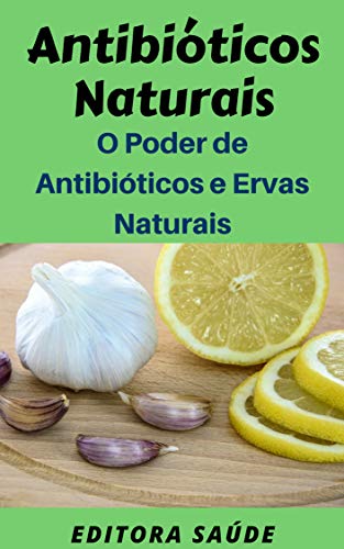 Livro PDF Antibióticos Naturais: O Poder de Antibióticos e Ervas Naturais