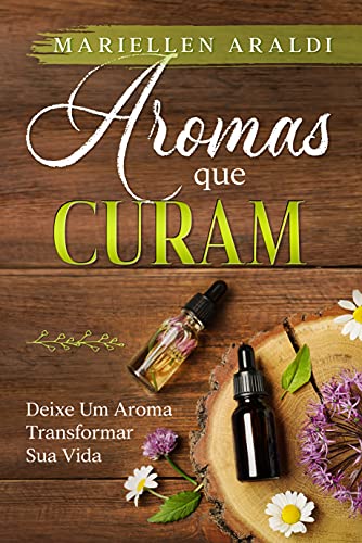 Capa do livro: Aromas Que Curam: Deixe Um Aroma Transformar Sua Vida - Ler Online pdf
