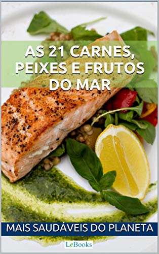 Capa do livro: As 21 carnes, peixes e frutos do mar mais saudáveis do planeta (Alimentação saudável) - Ler Online pdf