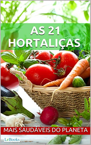 Capa do livro: As 21 hortaliças mais saudáveis do planeta (Alimentação Saudável) - Ler Online pdf