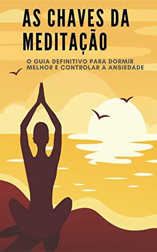 Capa do livro: As chaves da meditação: O guia definitivo para dormir melhor e controlar a ansiedade - Ler Online pdf