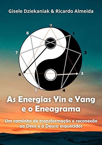 Livro PDF As Energias yin e yang e o Eneagrama: Um caminho de transformação e reconexão ao Deus e à Deusa esquecidos