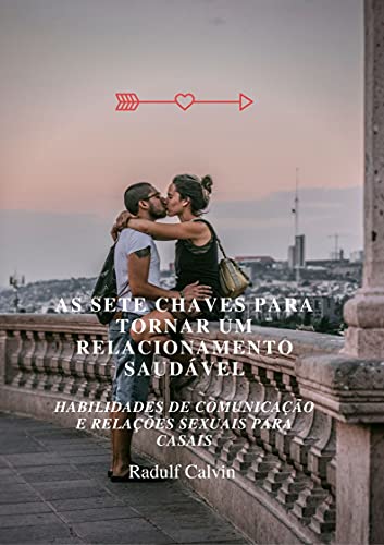 Capa do livro: As sete chaves para tornar um relacionamento saudável: Habilidades de comunicação e relações sexuais para casais - Ler Online pdf