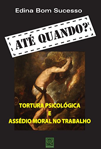 Capa do livro: Até Quando? Tortura Psicológica e Assedio Moral no Trabalho - Ler Online pdf