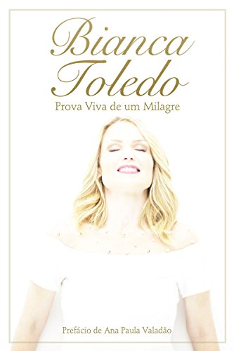 Capa do livro: Bianca Toledo: Prova viva de um milagre - Ler Online pdf