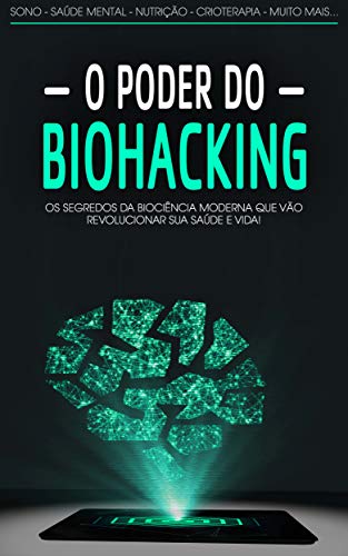 Capa do livro: BIOHACKING: O poder do Biohacking e biociência moderna para otimizar a sua saúde e estilo de vida - Ler Online pdf
