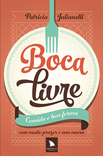 Livro PDF Boca livre: Comida e boa forma com muito prazer e sem neura