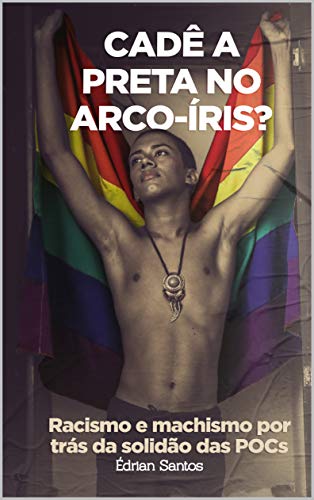 Capa do livro: Cadê a preta no arco-íris?: Racismo e machismo por trás da solidão das POCs - Ler Online pdf