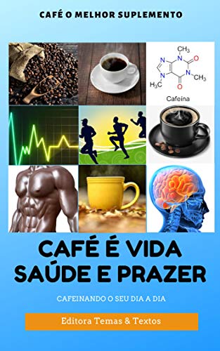 Livro PDF: Café o Melhor Suplemento: Benefícios do Café para a Saúde (Saúde e Bem Estar Livro 1)