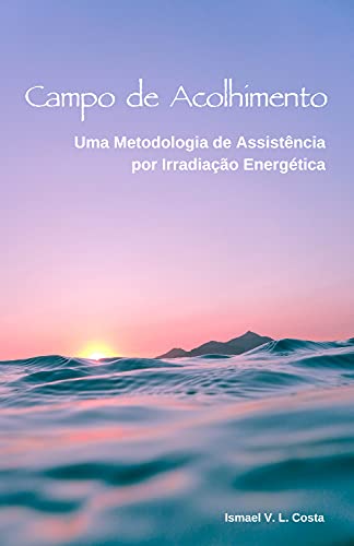 Capa do livro: Campo de Acolhimento: Uma Metodologia de Assistência por Irradiação Energética - Ler Online pdf